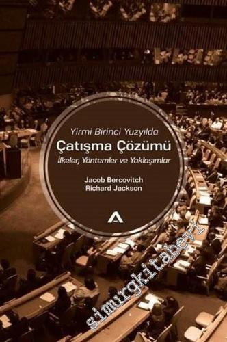 Yirmi Birinci Yüzyılda Çatışma Çözümü : İlkeler Yöntemler ve Yaklaşımlar -
