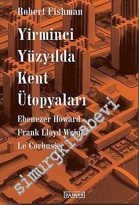 Yirminci Yüzyılda Kent Ütopyaları: Ebenezer Howard, Frank Lloyd Wright