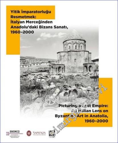 Yitik İmparatorluğu Resmetmek: İtalyan Merceğinden Anadolu'daki Bizans Sanatı (1960 - 2000) -        2019
