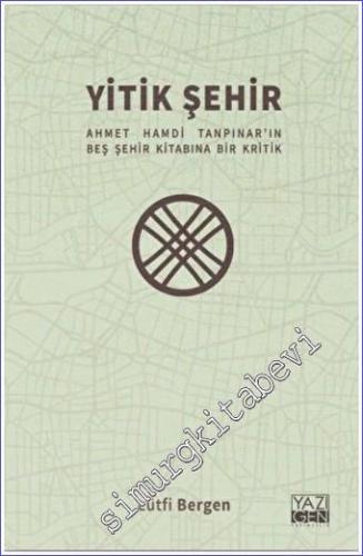 Yitik Şehir : Ahmet Hamdi Tanpınar'ın Beş Şehir Kitabına Bir Kritik - 