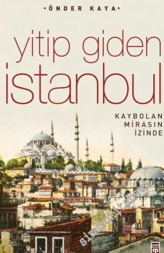 Yitip Giden İstanbul: Kaybolan Mirasın İzinde