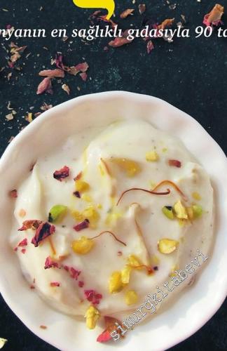 Yoğurt: Dünyanın en sağlıklı gıdasıyla 90 tarif - Çorbalar, Salatalar, Soslar, Yemekler, Makarnalar, Hamur İşleri, Tatlılar, İçecekler, Kahvaltılıklar -