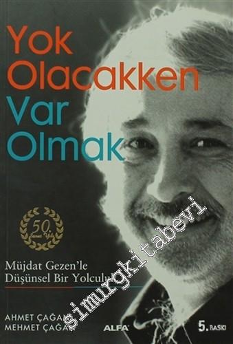 Yok Olacakken Var Olmak : Müjdat Gezen'le Düşünsel Bir Yolculuk -