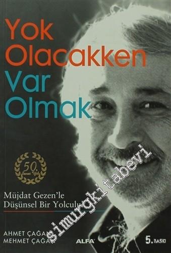 Yok Olacakken Var Olmak : Müjdat Gezen'le Düşünsel Bir Yolculuk