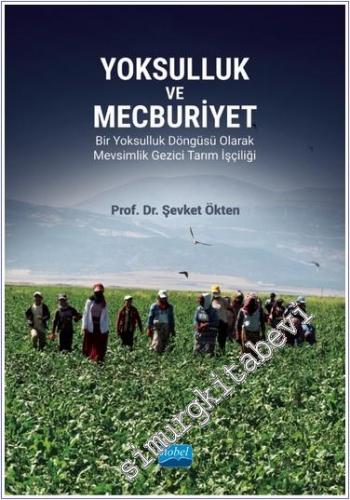 Yoksulluk ve Mecburiyet Bir Yoksulluk Döngüsü Olarak Mevsimlik Gezici Tarım İşçiliği -        2024