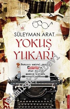 Yokuş Yukarı: Basının Amiral Gemisi Hürriyette Otuz Yıllık Mesler Sırları -