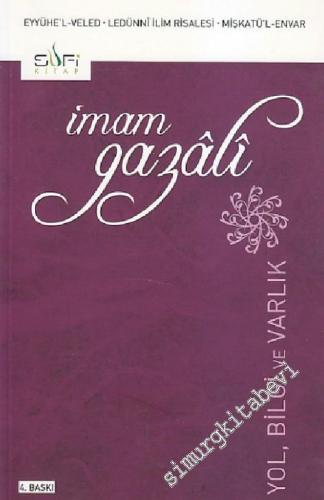 Yol, Bilgi ve Varlık: ( Eyyühe'l - Veled - Ledünni İlim Risalesi - Mişkatü'l - Envar ) -