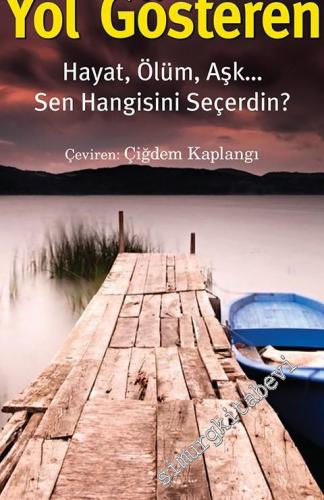 Yol Gösteren : Hayat Ölüm Aşk - Sen Hangisini Seçerdin ? -