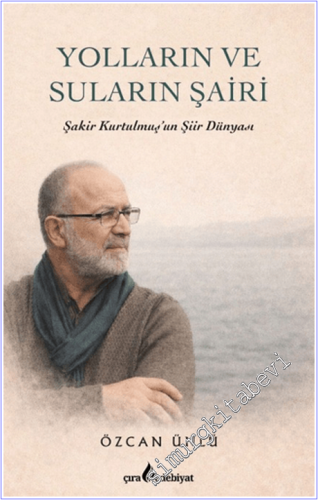 Yolların ve Suların Şairi: Şakir Kurtulmuş'un Şiir Dünyası - 2026