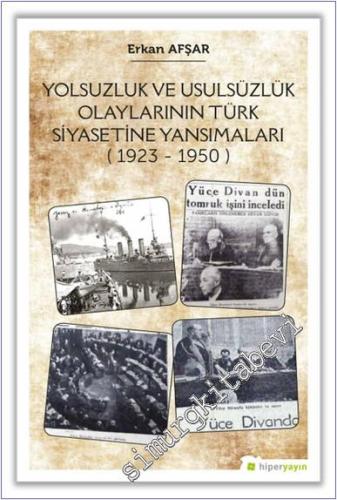 Yolsuzluk ve Usulsüzlük Olaylarının Türk Siyasetine Yansımaları (1923-1950) -        2021