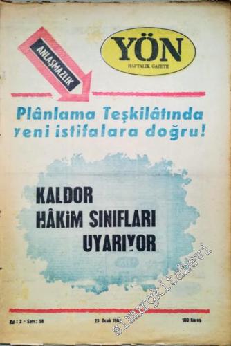 Yön Haftalık Fikir ve Sanat Gazetesi - Dosya: Planlama Teşkilatında Yeni İstifalara Doğru! - Kaldor Hakim Sınıfları Uyarıyor - Sayı: 58    2  Ocak