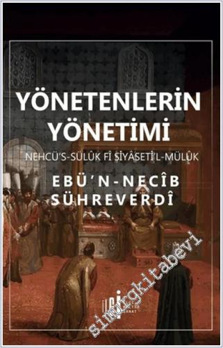Yönetenlerin Yönetimi: Nehcüs - sülûk fi Siyaseti'l mülûk = Meliklerin ve Ülkelerin İdaresinde Tutulacak Yol ve Yöntem -        2024