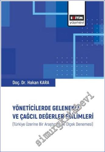 Yöneticilerde Gelenekçi ve Çağcıl Değerler Eğilimleri (Türkıye Üzerine Bır Araştırma Ve Ölçek Denemesi) -        2022
