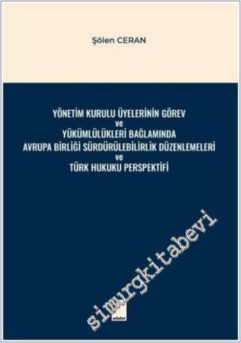 Yönetim Kurulu Üyelerinin Görev ve Yükümlülükleri Bağlamında Avrupa Birliği Sürdürülebilirlik Düzenlemeleri ve Türk Hukuku Perspektifi -        2025