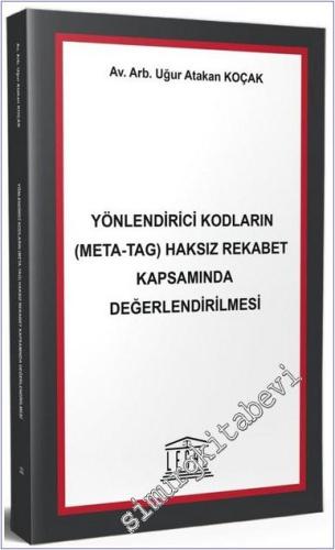 Yönlendirici Kodların (Meta-Tag) Haksız Rekabet Kapsamında Değerlendirilmesi -        2025