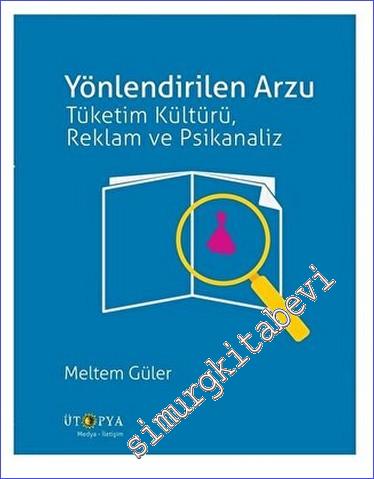 Yönlendirilen Arzu : Tüketim Kültürü Reklam ve Psikanaliz -        2019