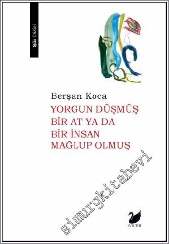 Yorgun Düşmüş Bir At ya da Bir İnsan Mağlup olmuş -        2025