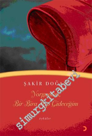 Yorgunum, Bir Bira İçip Gideceğim -