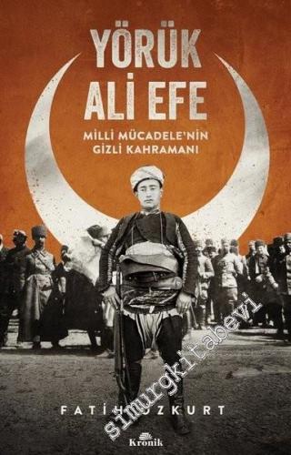 Yörük Ali Efe: Milli Mücadele'nin Gizli Kahramanı -