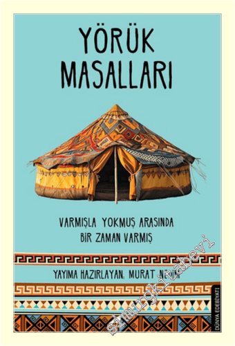 Yörük Masalları: Varmışla Yokmuş Arasında Bir Zaman Varmış -