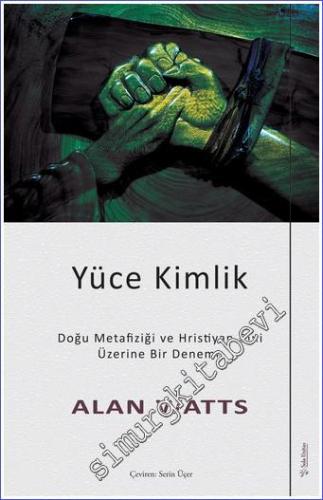 Yüce Kimlik - Doğu Metafiziği ve Hristiyan Dini Üzerine Bir Deneme  -        2022