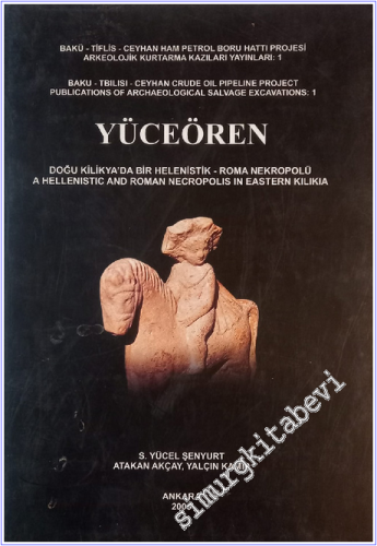 Yüceören - Doğu Kilikya'da Bir Helenistik - Roma Nekropolü = A Hellenistic and Roman Necropolis in Eastern Kilikia CİLTLİ -        2006