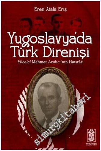Yugoslavya'da Türk Direnişi : Yücelci Mehmet Arıdıcı'nın Hatıratı -        2023