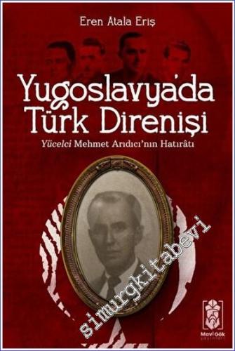 Yugoslavya'da Türk Direnişi : Yücelci Mehmet Arıdıcı'nın Hatıratı - 2023