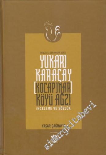 Yukarı Karaçay [ Kocapınar ] Köyü Ağzı: İnceleme ve Sözlük ( Denizli İli Serinhisar İlçesi ) CİLTLİ -