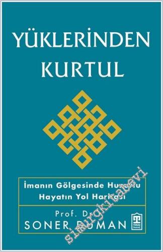 Yüklerinden Kurtul : İmanın Gölgesinde Huzurlu Hayatın Yol Haritası -        2026