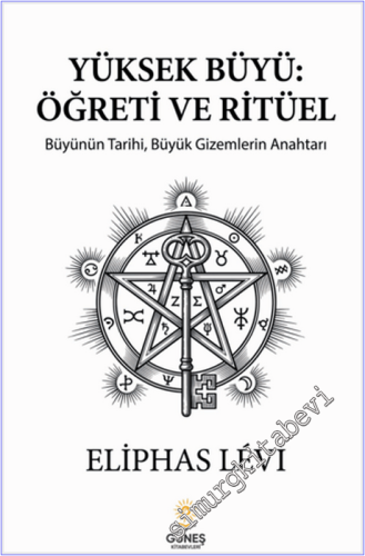 Yüksek Büyü: Öğreti ve Ritüel : Büyünün TarihiBüyük Gizemlerin Anahtar
