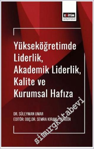 Yükseköğretimde Liderlik, Akademik Liderlik, Kalite ve Kurumsal Hafıza -        2024