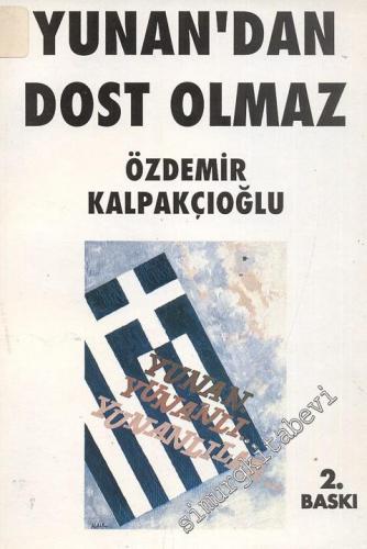 Yunan'dan Dost Olmaz: Yunan. Yunanlı.. Yunanlılar... -