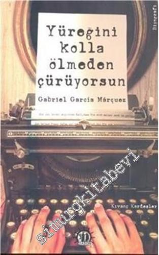 Yüreğini Kolla Ölmeden Çürüyorsun: Gabriel Garcia Marquez -        2016