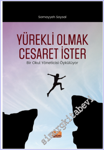 Yürekli Olmak Cesaret İster : Bir Okul Yöneticisi Öykülüyor