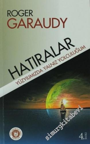 Hatıralar : Yüzyılımızda Yalnız Yolculuğum -
