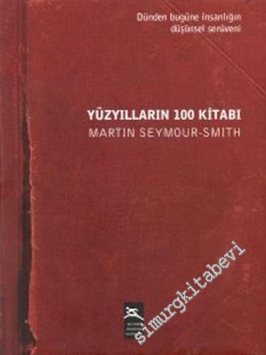 Yüzyılların 100 Kitabı: Dünden Bugüne İnsanlığın Düşünsel Serüveni Antik Çağdan Günümüze Düşünce Tarihi -        2000