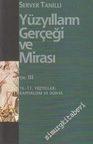 Yüzyılların Gerçeği ve Mirası 3: 16. - 17. Yüzyıllar: Kapitalizm ve Dünya -        2004