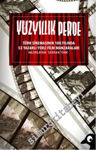 Yüzyıllık Perde: Türk Sinemasının 100. Yılında 53 Yazarlı Yerli Film Manzaraları -