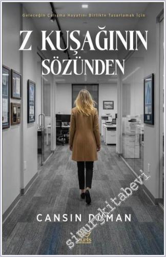 Z Kuşağının Sözünden : Geleceğin Çalışma Hayatını Birlikte Tasarlamak İçin -        2026