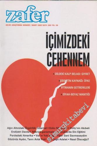 Zafer Bilim Araştırma Dergisi - Dosya: İçimizdeki Cehennem - Dildeki Kalp Belası: Gıybet - Şiddetin Kaynağı: Öfke - İftiranın Getirdikleri - Siyah - Beyaz Mantığı - Sayı: 303    26  Mart
