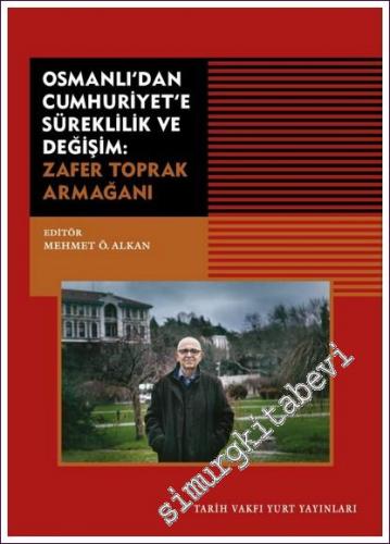 Zafer Toprak Armağanı - Osmanlı'dan Cumhuriyet'e Süreklilik ve Değişim -        2022