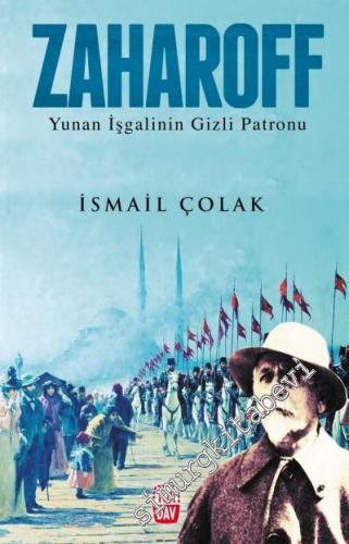 Zaharoff: Yunan İşgalinin Gizli Patronu -