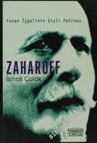 Zaharoff: Yunan İşgalinin Gizli Patronu