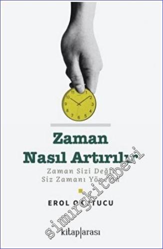 Zaman Nasıl Artırılır : Zaman Sizi Değil Siz Zamanı Yönetin -        2022