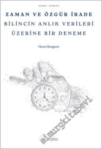 Zaman ve Özgür İrade : Bilincin Anlık Verileri Üzerine Bir Deneme -        2025