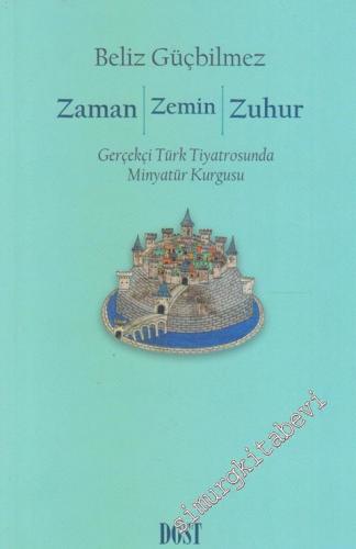 Zaman Zemin Zuhur: Gerçekçi Türk Tiyatrosunda Minyatür Kurgusu
