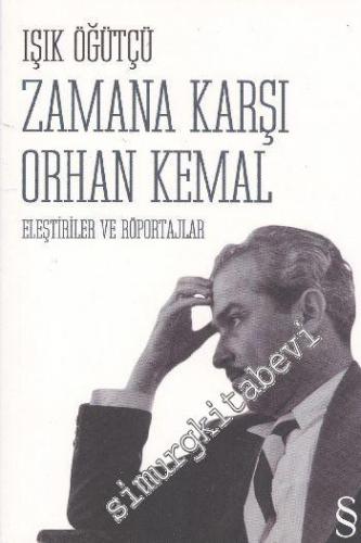 Zamana Karşı Orhan Kemal: Eleştiriler ve Röportajlar -