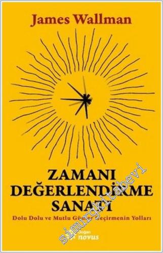 Zamanı Değerlendirme Sanatı : Dolu Dolu ve Mutlu Günler Geçirmenin Yolları -        2024