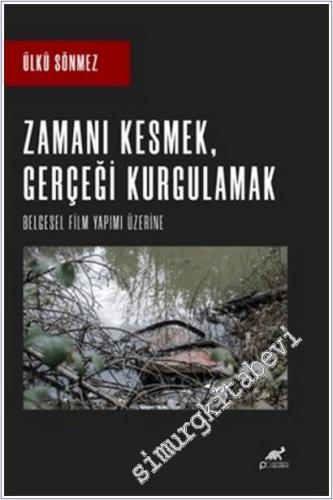 Zamanı Kesmek Gerçeği Kurgulamak : Belgesel Film Yapımı Üzerine -        2025